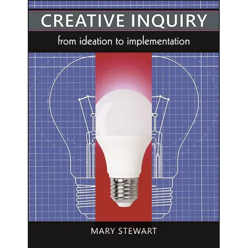 Creative Inquiry: From Ideation to Implementation - Paperback