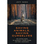 Saving Animals, Saving Ourselves: Why Animals Matter for Pandemics, Climate Change, and Other Catastrophes - Hardcover
