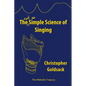The Simple Science of Singing: The (not so) Simple Science of Singing - Paperback