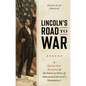 Lincoln's Road to War: A Day-by-Day Account of the First 60 Days of Abraham Lincoln's Presidency - Hardcover