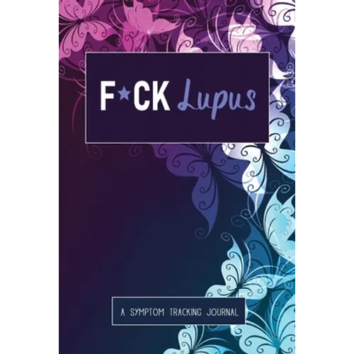 F*ck Lupus: A Symptom & Pain Tracking Journal for Lupus and Chronic Illness - Paperback