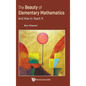 Beauty of Elementary Mathematics, The: And How to Teach It - Hardcover