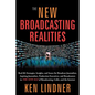 The New Broadcasting Realities: Real-Life Strategies, Insights, and Issues for Broadcast Journalists, Aspiring Journalists, Production Executives, and - Paperback
