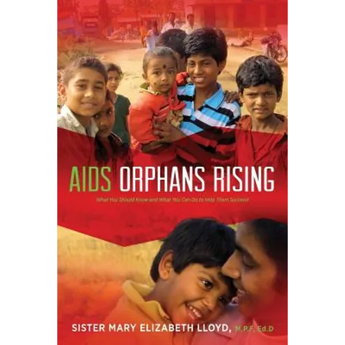 AIDS Orphans Rising: What You Should Know and What You Can Do to Help Them Succeed, 2nd Ed. - Paperback