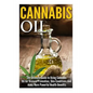 Cannabis Oil: The Ultimate Guide to Using Cannabis Oil for Disease Prevention, Skin Conditions And many More Powerful Health Benefit - Paperback