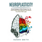 Neuroplasticity: Simple Strategies to Better Manage Your Life (How to Boost Neurogenesis and Rewire Your Brain With Light) - Paperback