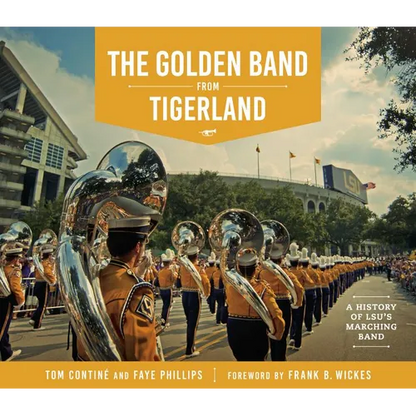 The Golden Band from Tigerland: A History of LSU's Marching Band - Hardcover