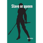 Slave or queen - Paperback
