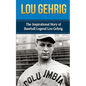 Lou Gehrig: The Inspirational Story of Baseball Legend Lou Gehrig - Paperback
