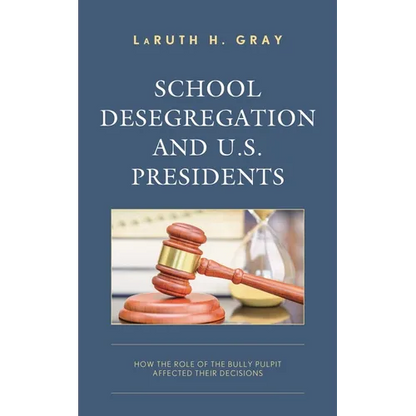 School Desegregation and U.S. Presidents: How the Role of the Bully Pulpit Affected Their Decisions - Hardcover