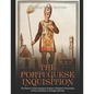 The Portuguese Inquisition: The History of the Portuguese Empire's Religious Persecution of Non-Christians in Portugal and Asia - Paperback