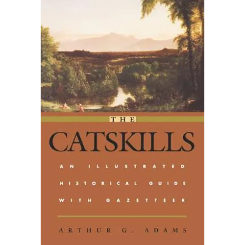 The Catskills: An Illustrated Historical Guide with Gazetteer - Paperback