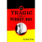 The Tragic Tale of Turkey Boy; An American Love Story - Paperback