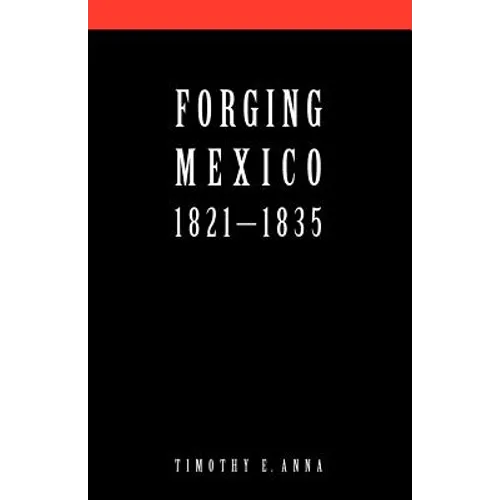 Forging Mexico: 1821-1835 - Paperback