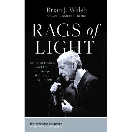 Rags of Light: Leonard Cohen and the Landscape of Biblical Imagination - Hardcover
