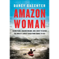 Amazon Woman: Facing Fears, Chasing Dreams, and a Quest to Kayak the World's Largest River from Source to Sea - Hardcover