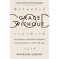 Grace Without God: The Search for Meaning, Purpose, and Belonging in a Secular Age - Paperback