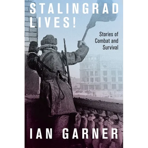 Stalingrad Lives: Stories of Combat and Survival - Hardcover
