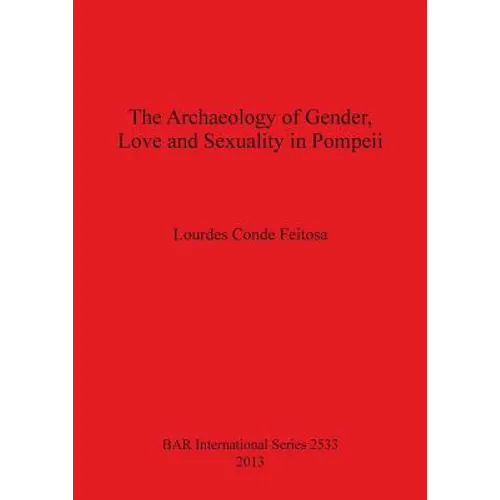 The Archaeology of Gender, Love and Sexuality in Pompeii - Paperback
