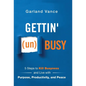 Gettin' (un)Busy: 5 Steps to Kill Busyness and Live with Purpose, Productivity, and Peace - Hardcover