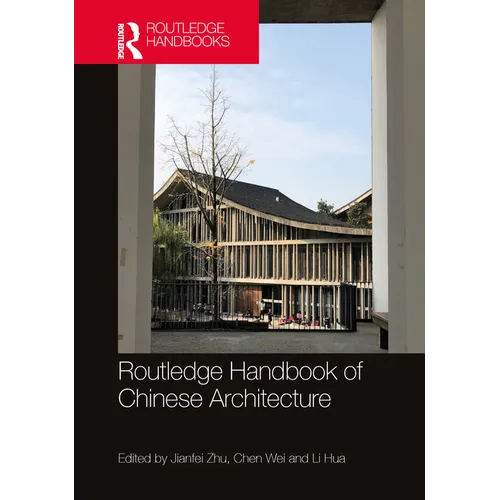 Routledge Handbook of Chinese Architecture: Social Production of Buildings and Spaces in History - Paperback