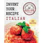 Invent Your Recipe Italian Cookbook: 80 Italian-American Recipes Made Your Way - Paperback