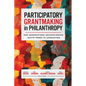 Participatory Grantmaking in Philanthropy: How Democratizing Decision-Making Shifts Power to Communities - Paperback