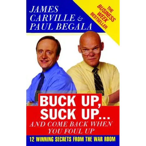 Buck Up, Suck Up . . . and Come Back When You Foul Up: 12 Winning Secrets from the War Room - Paperback