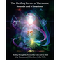 The Healing Forces of Harmonic Sounds and Vibrations: Healing Through the Power of the Voice and the Mind - Paperback