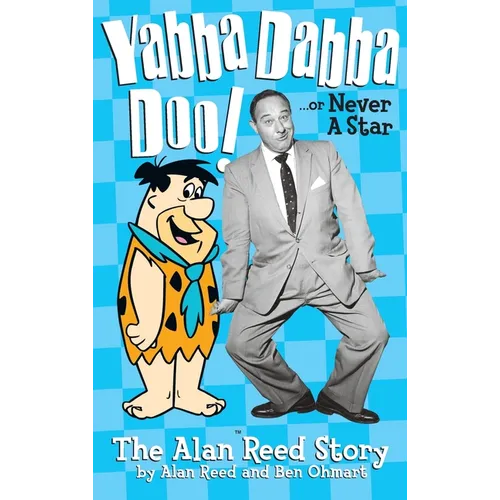 Yabba Dabba Doo! the Alan Reed Story (hardback) - Hardcover