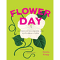 Flower Day: A Story of 24 Hours and 24 Floral Lives - Hardcover
