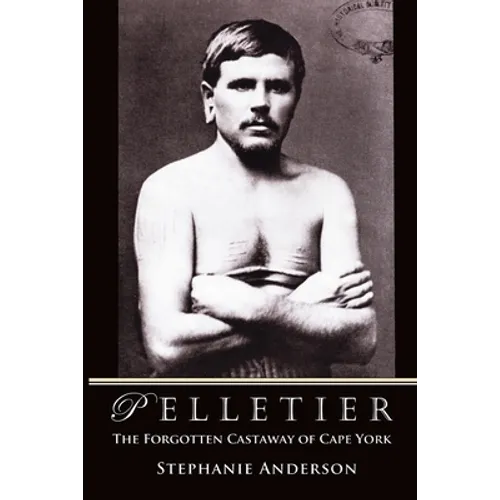 Pelletier: The Forgotten Castaway of Cape York - Paperback