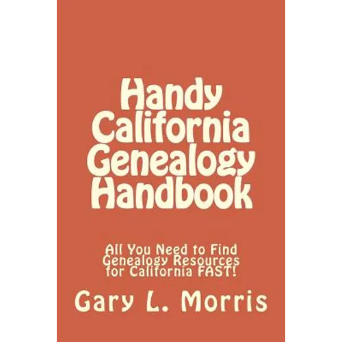 Handy California Genealogy Handbook: All You Need to Find Genealogy Resources for California FAST! - Paperback