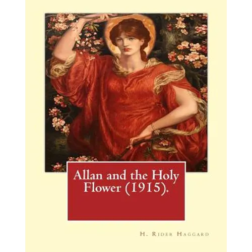 Allan and the Holy Flower (1915). By: H. Rider Haggard: Allan and the Holy Flower is a 1915 novel by H. Rider Haggard featuring Allan Quatermain. - Paperback