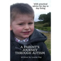 A Parents Journey Through Autism: With Practical Advice for Day to Day Living - Paperback