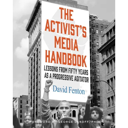 The Activist's Media Handbook: Lessons from Fifty Years as a Progressive Agitator - Hardcover