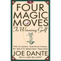 The Four Magic Moves to Winning Golf: The Classic Instructional by Golf's Greatest Teacher - Paperback
