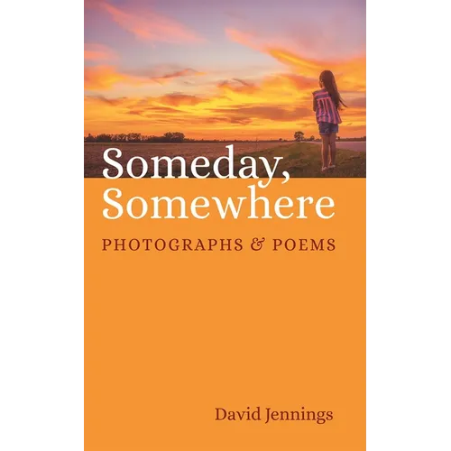 Someday, Somewhere: Photographs and Poems - Hardcover