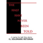 The Half Have Never Been Told: ...I Came to tell the Story - Hardcover
