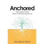 Anchored: Staying Grounded When Everything Speeds Up - Paperback