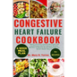 Congestive Heart Failure Cookbook: Simple and Easy-to-make delicious and Nutritious Low Fat and Low Sodium Recipes to Reduce Blood Pressure and Boost - Paperback