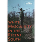 White Masculinity in the Recent South - Hardcover