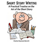 Short Story Writing: A Practical Treatise on the Art of the Short Story - Paperback