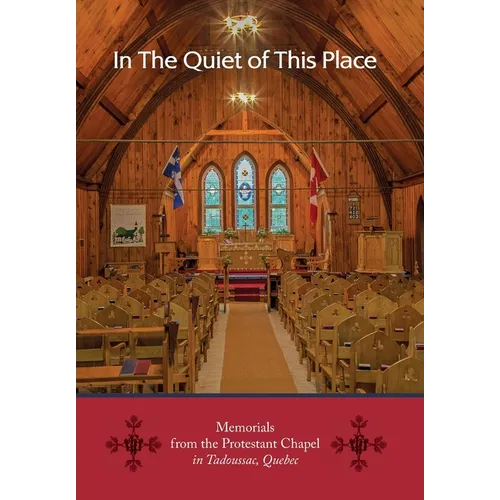 In the Quiet of this Place - Memorials from the Protestant Chapel in Tadoussac, Quebec - Hardcover
