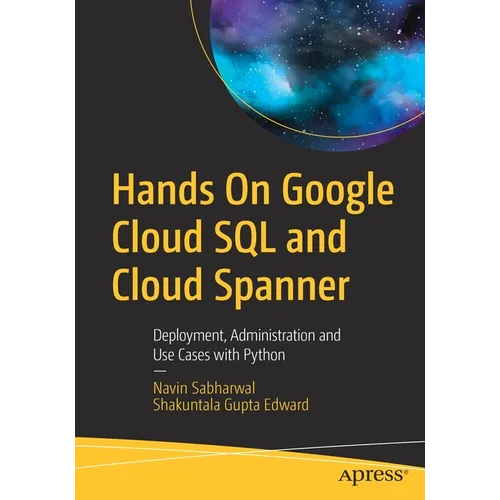 Hands on Google Cloud SQL and Cloud Spanner: Deployment, Administration and Use Cases with Python - Paperback