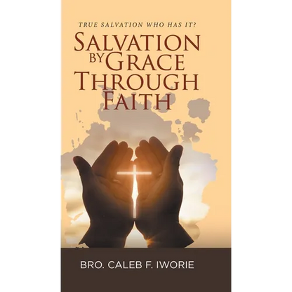 Salvation by Grace Through Faith: True Salvation Who has It? - Hardcover
