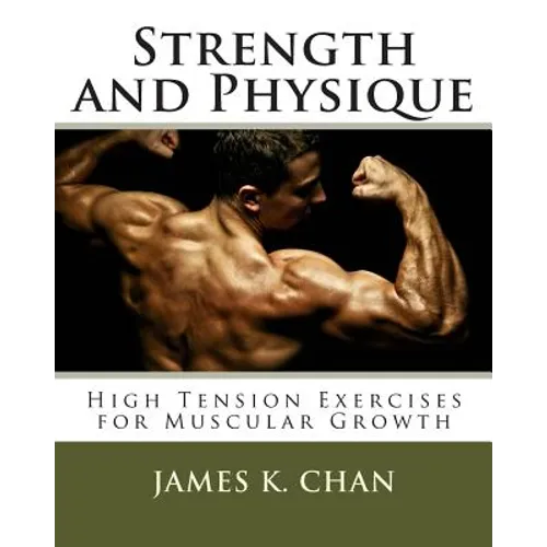 Strength and Physique: High Tension Exercises for Muscular Growth - Paperback
