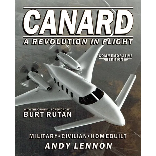 CANARD--A REVOLUTION IN FLIGHT--Commemorative Edition: Military, Civilian, Homebuilt - Paperback