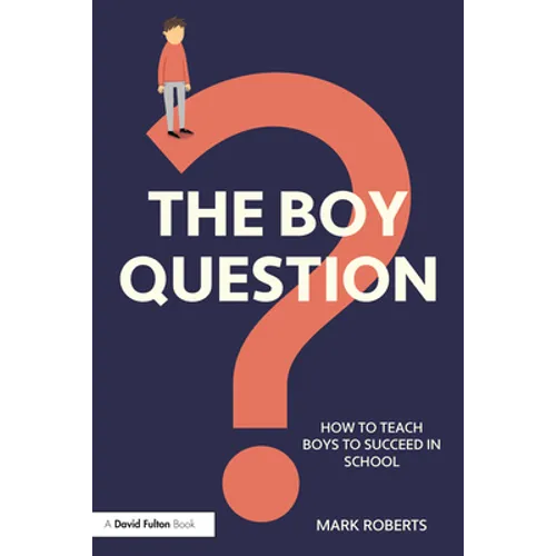 The Boy Question: How To Teach Boys To Succeed In School - Paperback