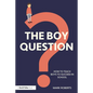 The Boy Question: How To Teach Boys To Succeed In School - Paperback